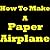 How To Make A Paper Airplane - Learn How To Make Paper Airplanes Like A Pro! Making Paper Airplanes Is Easy If You Know What You're Doing