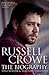 Russell Crowe: The Biography: A Biography