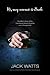 Hi, My Name Is Jack: One Man's Story of the Tumultuous Road to Sobriety and a Changed Life