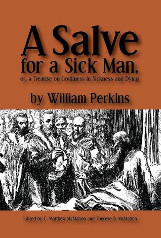 A Salve for a Sick Man, or a Treatise on Godliness in Sickness and Dying (Kindle Edition)