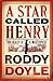 A Star Called Henry by Roddy Doyle