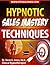 Hypnotic Sales Mastery Techniques