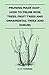 Pruning Made Easy - How to Prune Rose Trees, Fruit Trees and Ornamental Trees and Shrubs