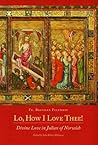 Lo, How I Love Thee! : Divine Love in Julian of Norwich