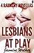 Lesbians At Play: Four Raunchy Novellas (Jucier Erotica Book 5)