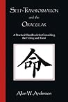 Self-Transformation and the Oracular: A Practical Handbook for Consulting the I Ching and Tarot Self-Transformation and the Oracular: A Practical Handbook for Consulting the I Ching and Tarot
