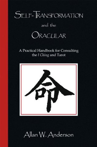Self-Transformation and the Oracular: A Practical Handbook for Consulting the I Ching and Tarot (Kindle Edition)