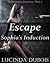 Escape: Sophia's Induction (Submissive Journey Part 1) (BDSM Erotica)