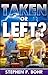 Taken or Left?