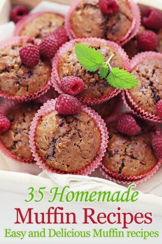 35 Homemade Muffin Recipes - Easy and Delicious Muffin Recipes (Kindle Edition)