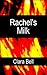 Rachel's Milk by Clara Bell