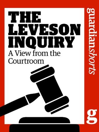 The Leveson Inquiry: A View from the Courtroom (Guardian Shorts)