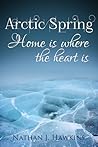 Arctic Spring: Home Is Where the Heart Is - Book 3 (Arctic Wilderness) Arctic Spring: Home Is Where the Heart Is - Book 3 (Arctic Wilderness)