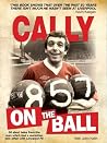 Cally on the Ball - 50 short tales from the man who's had a marathon love affair with Liverpool FC Cally on the Ball - 50 short tales from the man who's had a marathon love affair with Liverpool FC