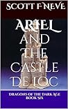 ARIEL and The Castle De Loc (Dragons of the Dark Age Book 6)