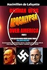 THIRD EDITION: German UFOs Apocalypse Over America. UFOs World War Three. VOL. 2 (Extraterrestrial, Intraterrestrial, German, Canadian and American UFOs: ... Classes, Projects) (Nazi UFOs Conspiracy)