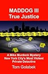 Maddog 3: True Justice: A Mike Murdock Mystery - NYC's Most Violent Private Detective (A Mike Murdock Private Investigators Series)