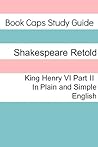 King Henry VI: Part Two In Plain and Simple English (A Modern Translation and the Original Version)