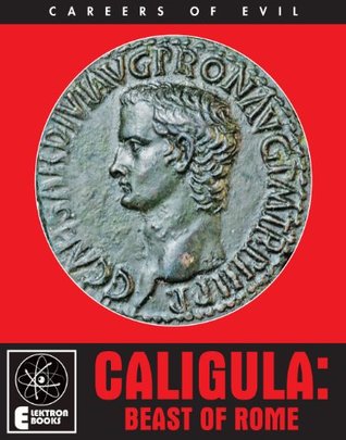 Caligula: Beast of Rome (Careers Of Evil)