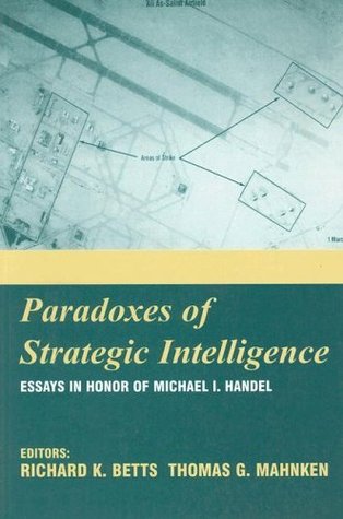 Paradoxes of Strategic Intelligence: Essays in Honor of Michael I. Handel (Kindle Edition)