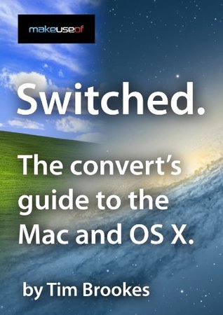 Switched: The Convert's Guide to the Mac and OS X (Kindle Edition)