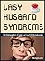 Lazy Husband Syndrome: 10 Ideas to Fix and Cure a Lazy Husband