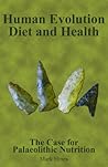 Human Evolution, Diet and Health: The Case for Palaeolithic Nutrition Human Evolution, Diet and Health: The Case for Palaeolithic Nutrition