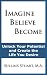 Imagine Believe Become by Sullins Stuart Imagine Believe Become by Sullins Stuart