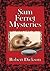 Sam Ferret Mysteries by Robert Dickson
