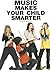 Music Makes Your Child Smarter by Philip Sheppard