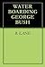 WATER BOARDING GEORGE BUSH