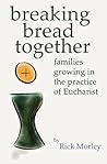 Breaking Bread Together: Families Growing in the Practice of Eucharist