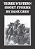 Three Western Short Stories by Zane Grey