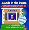 Sounds in the House - Sonidos en la casa: A Mystery in English & Spanish (Spanish-English Children's Books Book 1)