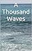 A Thousand Waves (Constructive Living Book 5)