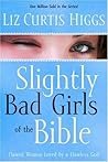 Book cover for Slightly Bad Girls of the Bible: Flawed Women Loved by a Flawless God