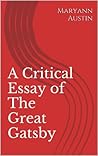 A Critical Essay of The Great Gatsby (Literary Criticism Book 1) A Critical Essay of The Great Gatsby (Literary Criticism Book 1)