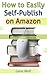 How to Easily Self-Publish on Amazon by Gene Wolf