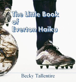 The Little Book of Everton Haiku (Kindle Edition)