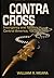 Contra Cross -- Insurgency and Tyranny in Central America 197... by William R. Meara