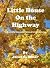 Little House On the Highway...