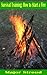 Survival Training: 24 Easy to Learn Methods for Learning How to Start a Fire, Create Firestarters and Make Waterproof Matches