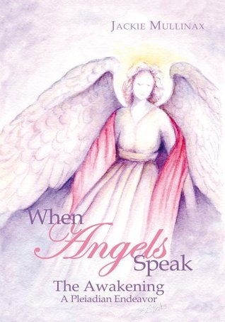When Angels Speak: Book One: The Awakening A Pleiadian Endeavor (Kindle Edition)