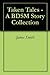 Taken Tales - A BDSM Story Collection by James       Smith