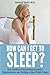 Insomnia: How Can I Get to ...