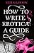 How To Write Erotica: A Mil...
