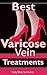 Best Varicose Vein Treatments?: Discover Little Know Natural Remedies For Varicose Veins: “ Natural Remedies, Nutrients, and Supplements for Varicose Veins” 2018 Edition