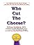 WHO CUT THE CHEESE? An Amazing Parody About Change And How We... by Stilton Jarlsberg