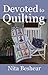Devoted to Quilting: Stories of Quilted Love for Lovers of Quilts