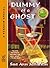 Dummy of a Ghost (A Ghost o...